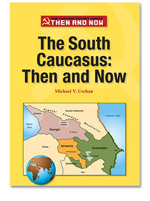 The Former Soviet Union Then and Now: The South Caucasus: Then and Now