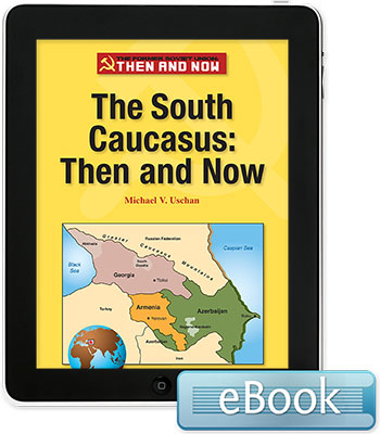 The Former Soviet Union Then and Now: The South Caucasus: Then and Now