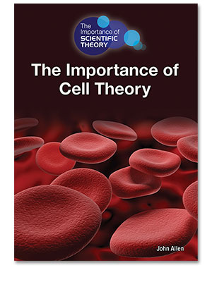 The Importance of Scientific Theory: The Importance of Cell Theory