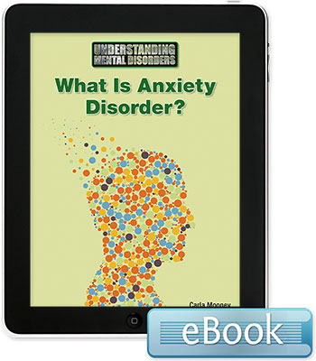 Understanding Mental Disorders: What Is Anxiety Disorder? eBook