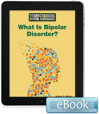 Understanding Mental Disorders: What Is Bipolar Disorder? eBook