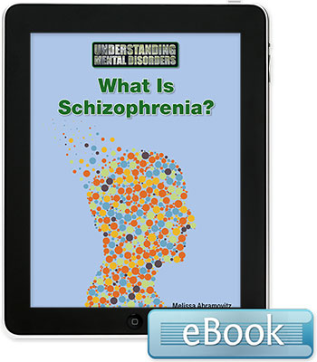 Understanding Mental Disorders: What Is Schizophrenia? eBook