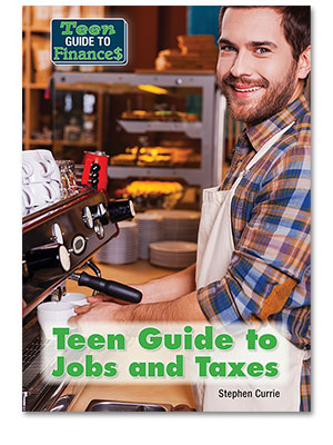 Teen Guide to Finances: Teen Guide to Jobs and Taxes