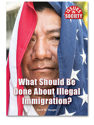 Issues in Society: What Should Be Done About Illegal Immigration? 