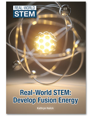 Real-World STEM: Develop Fusion Energy