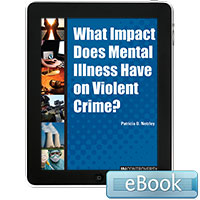 In Controversy: What Impact Does Mental Illness Have on Violent Crime?