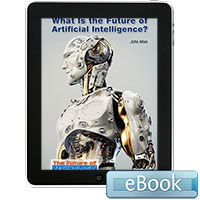 The Future of Technology: What Is the Future of Artificial Intelligence? Ebook