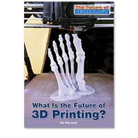 The Future of Technology: What Is the Future of 3D Printing? 